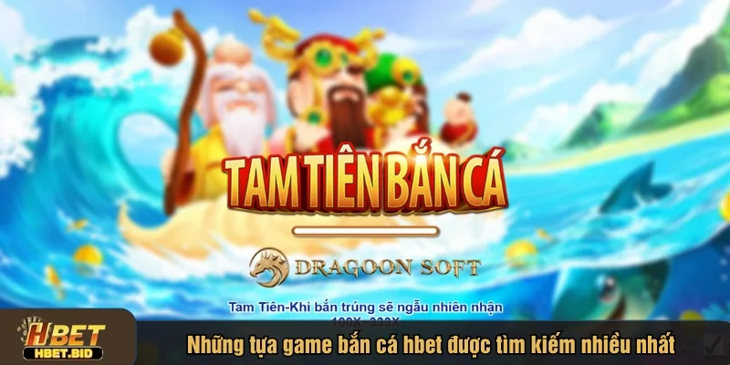 Hbet cung cấp nhiều trò chơi bắn cá nổi bật